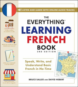 The Everything Learning French Book, 3rd Edition - Bruce Sallee,David Hebert
