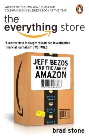 The Everything Store: Jeff Bezos and the Age of Amazon - Brad Stone