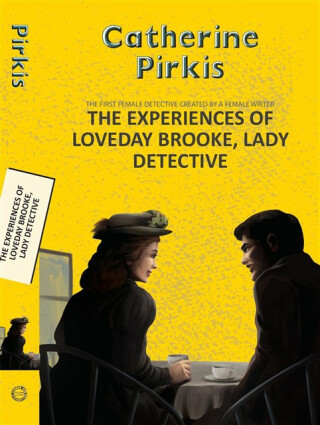 The Experiences of Loveday Brooke, Lady Detective - Catherine Louisa Pirkisová