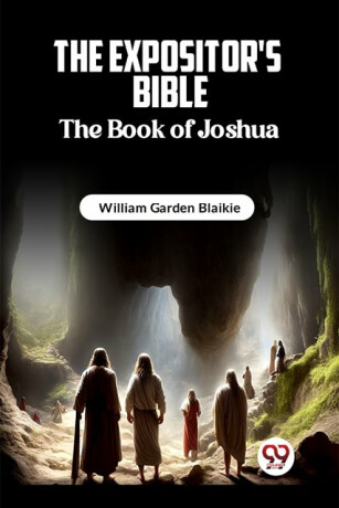 The Expositor's Bible The Book of Joshua - William Garden Blaikie