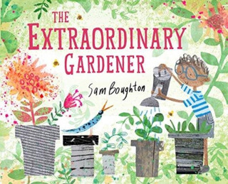 The Extraordinary Gardener - Sam Boughton