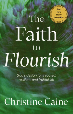 The Faith to Flourish - Christine Caine