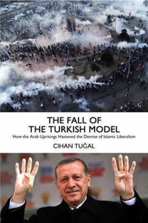 The Fall of the Turkish Model - Tugal Cihan