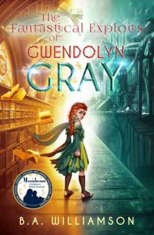 The Fantastical Exploits of Gwendolyn Gray - B. A. Williamson
