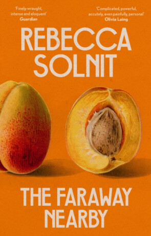 The Faraway Nearby - Solnit Rebecca