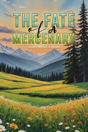 The Fate of A Mercenary - Claire Maria Schwabe