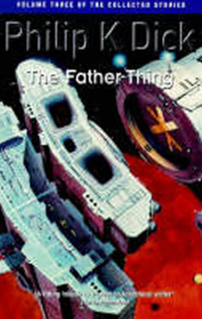 The Father-Thing - Philip K. Dick