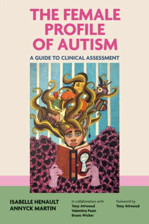 The Female Profile of Autism - Annyck Martin,Isabelle Henault
