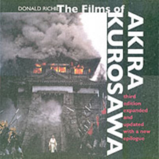 The Films of Akira Kurosawa, Third Edition, Expanded and Updated - Donald Richie
