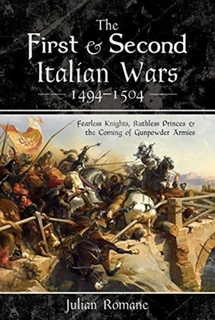 The First and Second Italian Wars 1494-1504 - Julian Romane
