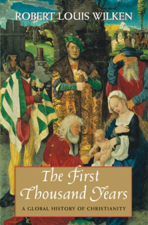 The First Thousand Years - Robert Louis Wilken
