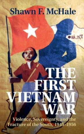 The First Vietnam War - Shawn F.  McHale