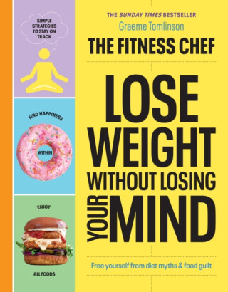 THE FITNESS CHEF â€“ Lose Weight Without Losing Your Mind - Graeme Tomlinson