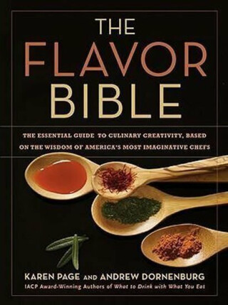 The Flavor Bible : The Essential Guide to Culinary Creativity, Based on the Wisdom of America's Most Imaginative Chefs - Page Karen