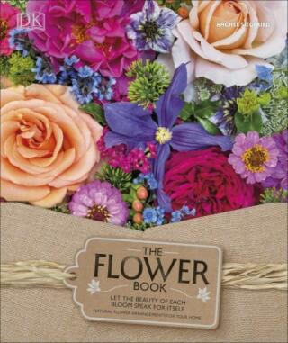 The Flower Book: A Celebration of Gorgeous Flowers for Your Home - Siegfried