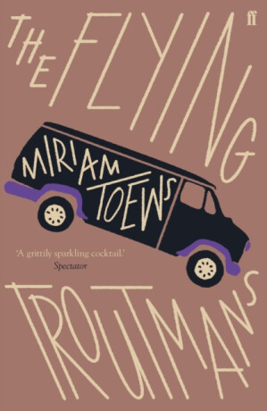 The Flying Troutmans - Miriam Toews