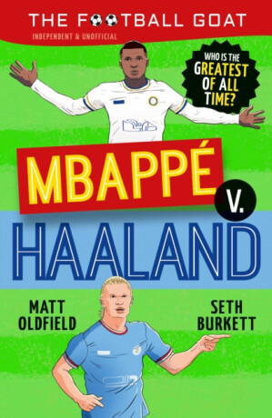 The Football GOAT: Mbappe v. Haaland - Matt Oldfield,Seth Burkett