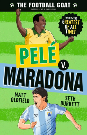 The Football GOAT: Pele v. Maradona - Matt Oldfield,Seth Burkett