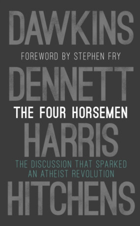 The Four Horsemen - Richard Dawkins,Christopher Hitchens,Daniel C. Dennett,Sam Harris