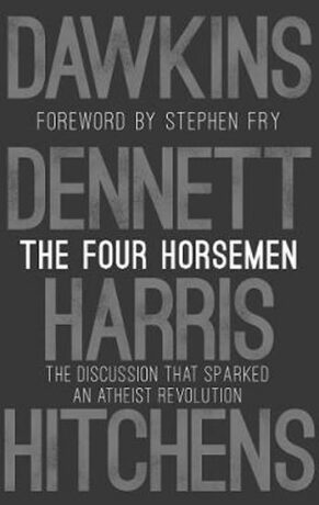The Four Horsemen: The Discussion that Sparked an Atheist Revolution Foreword by Stephen Fry - Stephen Fry
