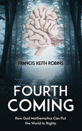 The Fourth Coming - Francis Keith Robins