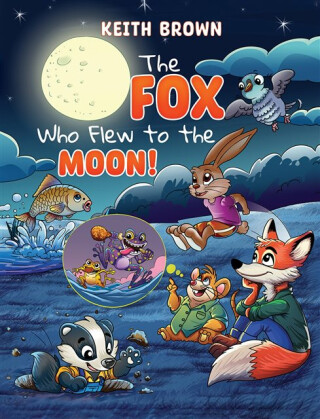 The Fox Who Flew to the Moon! - Keith Brown