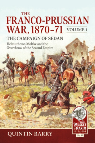 The Franco-Prussian War 1870-71 Volume 1 - Quintin Barry
