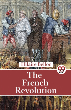 The French Revolution - Hilaire Belloc