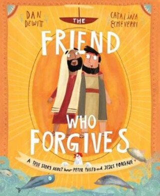 The Friend Who Forgives Storybook - Dan Dewitt