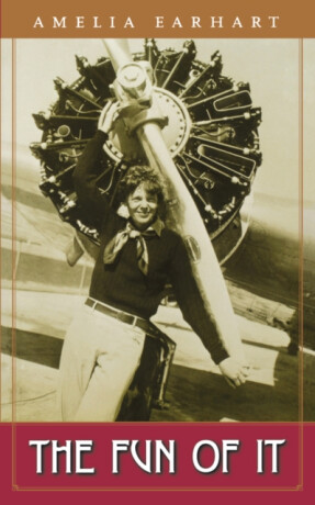 The Fun of It - Amelia Earhart