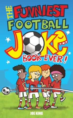 The Funniest Football Joke Book Ever! - Joe King