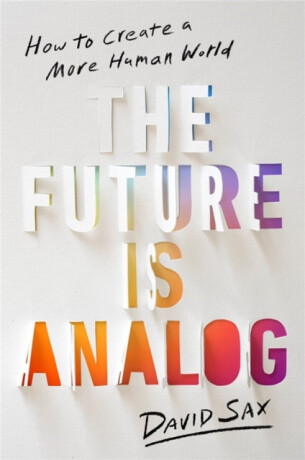 The Future Is Analog - David Sax