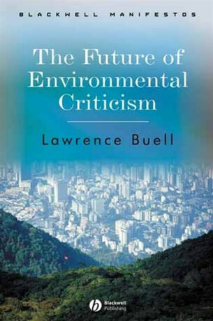 The Future of Environmental Criticism - Lawrence  Buell