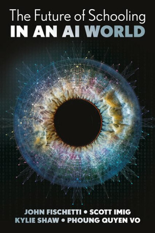 The Future of Schooling in a GenAI World - John  Fischetti,Scott  Imig,Phuong Quyen  Vo,Kylie  Shaw