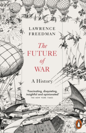 The Future of War : A History - Freedman Lawrence