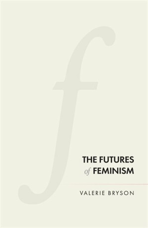 The Futures of Feminism - Valerie Bryson