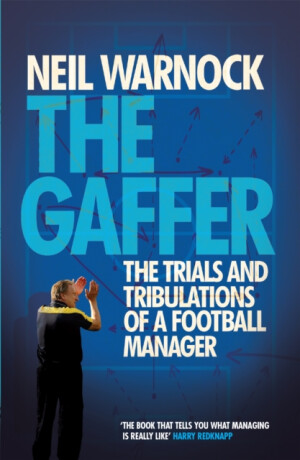 The Gaffer: The Trials and Tribulations of a Football Manager - Warnock Neil