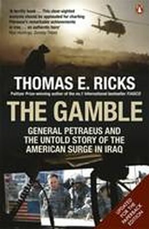 The Gamble : General Petraeus and the Untold Story of the American Surge in Iraq - Thomas E. Ricks