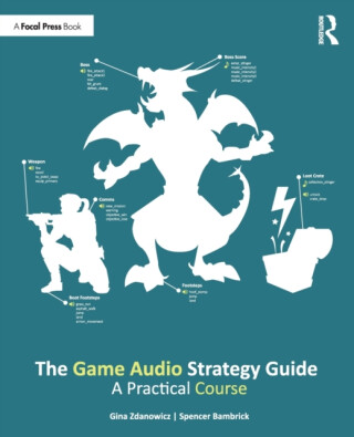 The Game Audio Strategy Guide - Gina Zdanowicz,Spencer Bambrick