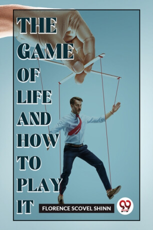 The Game of Life and How to Play it - Florence Scovel Shinn