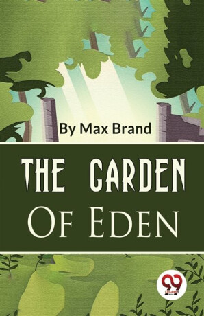 The Garden of Eden - Max Brand