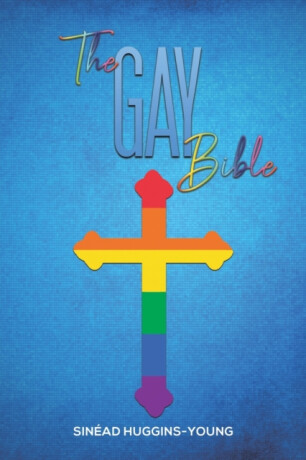 The Gay Bible - Sinead Huggins-Young