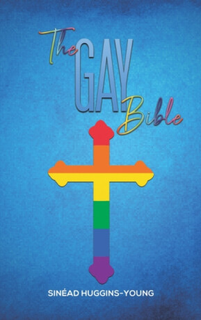 The Gay Bible - Sinead Huggins-Young