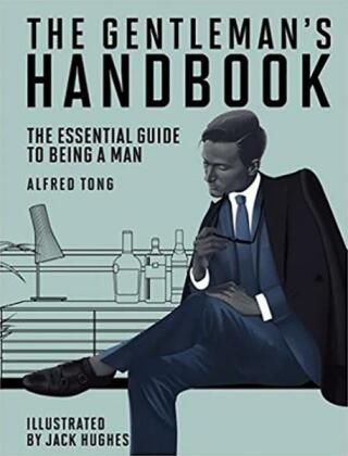 The Gentleman's Handbook: The Essential Guide to Being a Man - Alfred Tong
