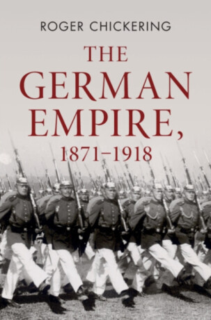 The German Empire, 1871â€“1918 - Roger  Chickering