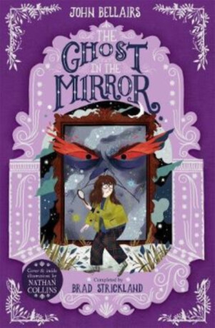 The Ghost in the Mirror - The House With a Clock in Its Walls 4 - John Bellairs