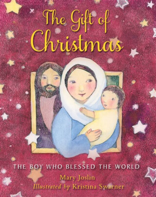 The Gift of Christmas â€“ The boy who blessed the world - Mary Joslin