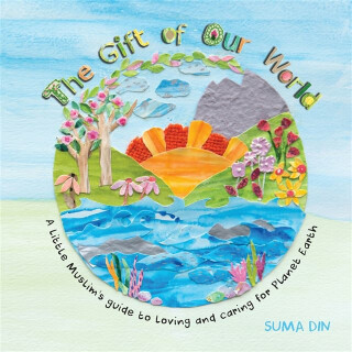THE GIFT OF OUR WORLD: A LITTLE MUSLIM'S - SUMA DIN