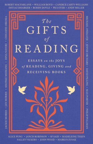 The Gifts of Reading - Philip Pullman,William Boyd,Roddy Doyle,Iyer Pico,Robert Macfarlane,Chigozie Obioma,Jackie Morris,Candice Carty-Williamsová,Imtiaz Dharker,Andy Miller