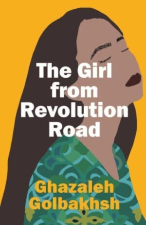 The Girl from Revolution Road - Ghazaleh Golbakhsh